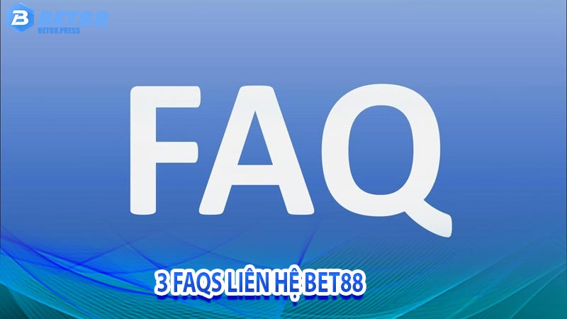 3 FAQs liên hệ Bet88