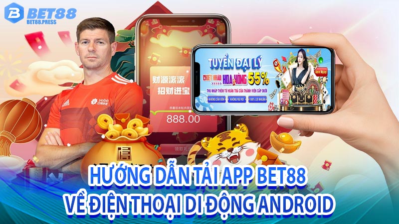 Hướng dẫn tải app Bet88 cho tất cả các dòng điện thoại Android