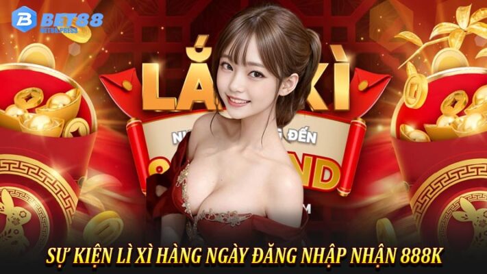 Sự kiện lì xì hàng ngày đăng nhập nhận 888K